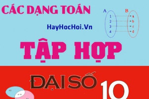 Các dạng toán về Tập hợp và bài tập vận dụng (cực hay) - toán lớp 10